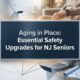 aging in place essential safety upgrades for nj seniors featured title